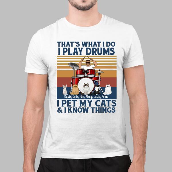 Personalized Shirt, That's What I Do I Play Drums I Pet My Cats I Know Things, Gift For Drummers And Cats Lovers