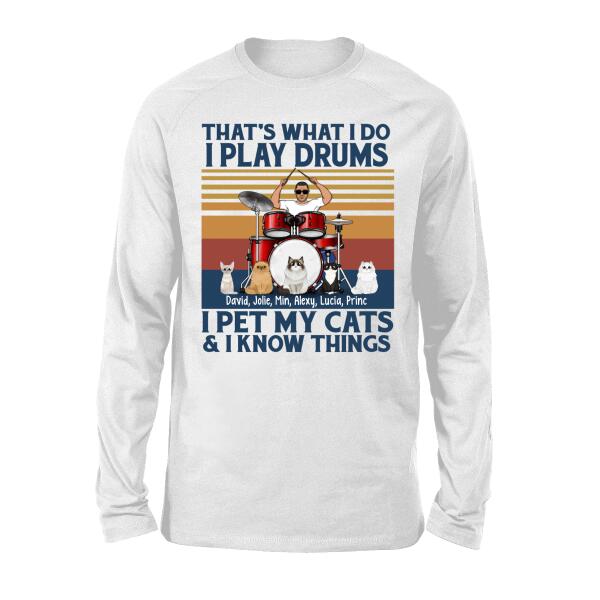 Personalized Shirt, That's What I Do I Play Drums I Pet My Cats I Know Things, Gift For Drummers And Cats Lovers