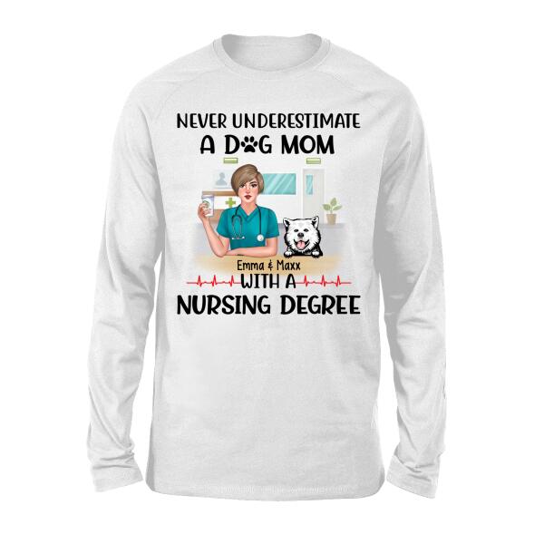 Never Underestimate a Dog Mom with a Nursing Degree - Personalized Gifts Custom Dog Shirt for Dog Mom, Dog Lovers