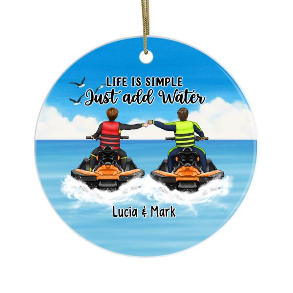 Personalized Ornament, Life Is Simple Just Add Water - Jet Skiing Couple and Friends, Gifts for Jet Skiers