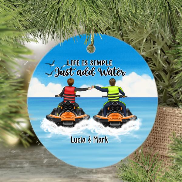 Personalized Ornament, Life Is Simple Just Add Water - Jet Skiing Couple and Friends, Gifts for Jet Skiers