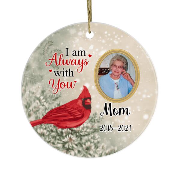 Personalized Ornament, I Am Always With You, Cardinals Appear, Memorial Gift For Loved Ones Loss, Christmas Gift For Family, Photo Upload Gift