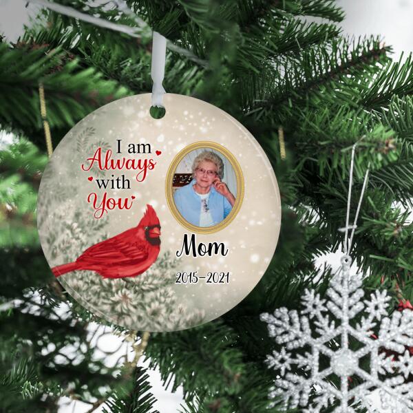 Personalized Ornament, I Am Always With You, Cardinals Appear, Memorial Gift For Loved Ones Loss, Christmas Gift For Family, Photo Upload Gift