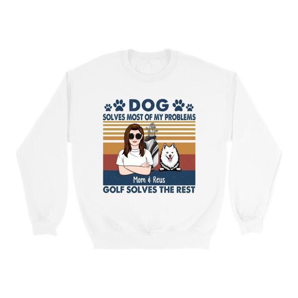 Personalized Shirt, Golf Woman With Dogs, Dogs Solve Most Of My Problems Golf Solves The Rest, Gift For Golfers And Dog Lovers