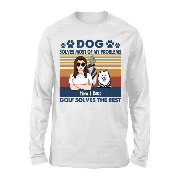 Personalized Shirt, Golf Woman With Dogs, Dogs Solve Most Of My Problems Golf Solves The Rest, Gift For Golfers And Dog Lovers