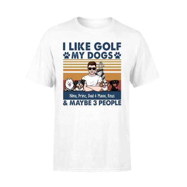 Personalized Shirt, Golf Man And Dogs, I Like Golf My Dogs & Maybe 3 People, Gift For Golfers And Dog Lovers