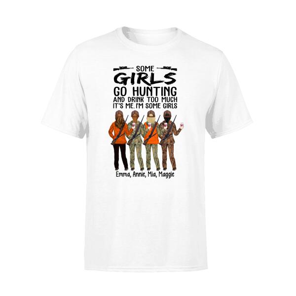 Personalized Shirt, Some Girls Go Hunting And Drink Too Much It's Me I'm Some Girls, Gift For Friends, Gift For Hunters And Drinking Lovers