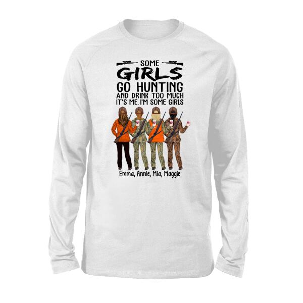 Personalized Shirt, Some Girls Go Hunting And Drink Too Much It's Me I'm Some Girls, Gift For Friends, Gift For Hunters And Drinking Lovers