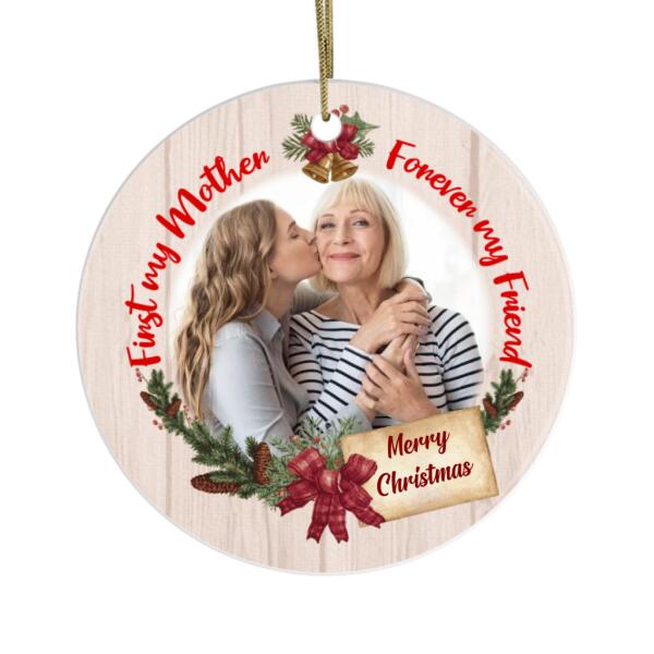 First My Mother Forever My Friend - Personalized Photo Upload Gifts Custom Ornament for Mom