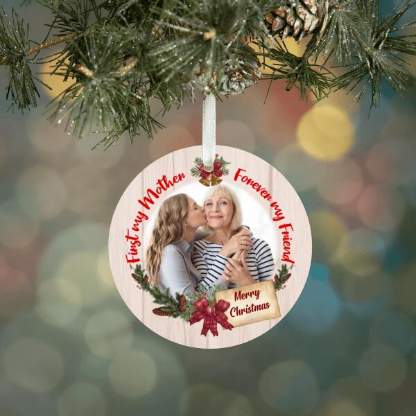 First My Mother Forever My Friend - Personalized Photo Upload Gifts Custom Ornament for Mom