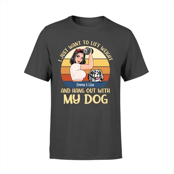 Personalized Shirt, Strong Woman, I Just Want To Lift Weight And Hang Out With My Dogs, Gift For Fitness Lovers And Dog Lovers