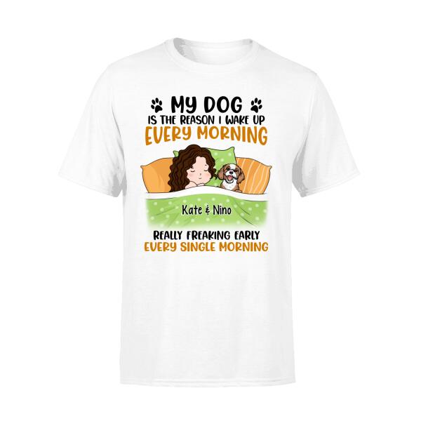 Personalized Shirt, Sleeping With Dogs, My Dog Is The Reason I Wake Up Every Morning Really Freaking Early Every Single Morning, Gift For Dog Lovers