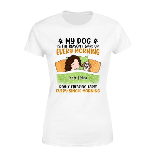 Personalized Shirt, Sleeping With Dogs, My Dog Is The Reason I Wake Up Every Morning Really Freaking Early Every Single Morning, Gift For Dog Lovers