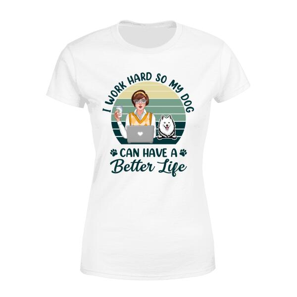 Personalized Shirt, I Work Hard So My Dogs Can Have A Better Life, Office Worker Gift, Gift For Dog Lovers