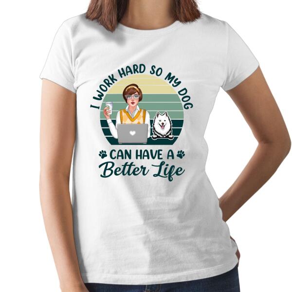 Personalized Shirt, I Work Hard So My Dogs Can Have A Better Life, Office Worker Gift, Gift For Dog Lovers