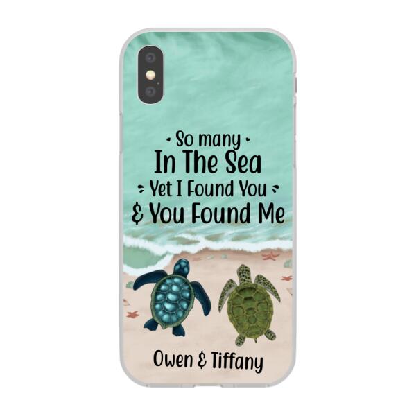 Personalized Phone Case, So Many In The Sea Yet I Found You And You Found Me, Gifts For Sea Turtle Lovers