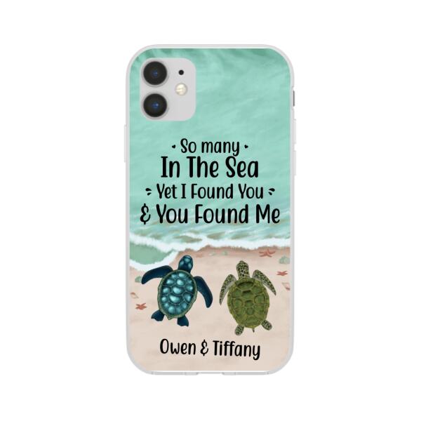 Personalized Phone Case, So Many In The Sea Yet I Found You And You Found Me, Gifts For Sea Turtle Lovers