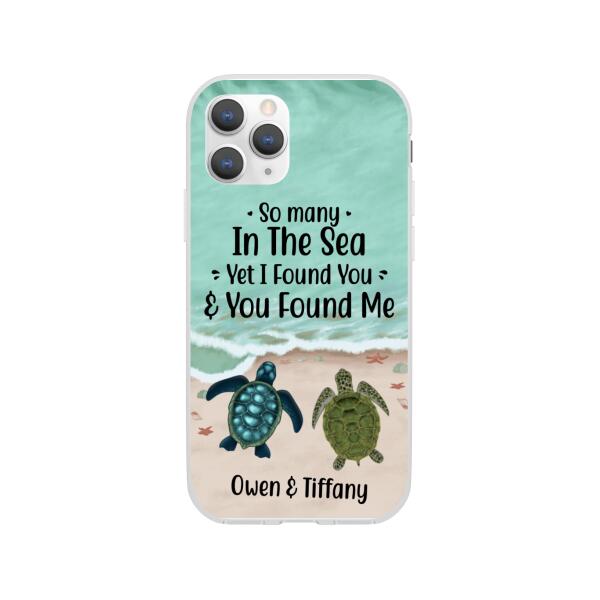 Personalized Phone Case, So Many In The Sea Yet I Found You And You Found Me, Gifts For Sea Turtle Lovers