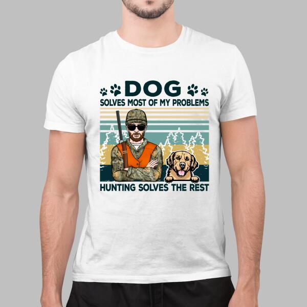 Dog Solves Most Of My Problems Hunting Solves The Rest - Personalized Shirt For Him, Hunting, Dog Lovers