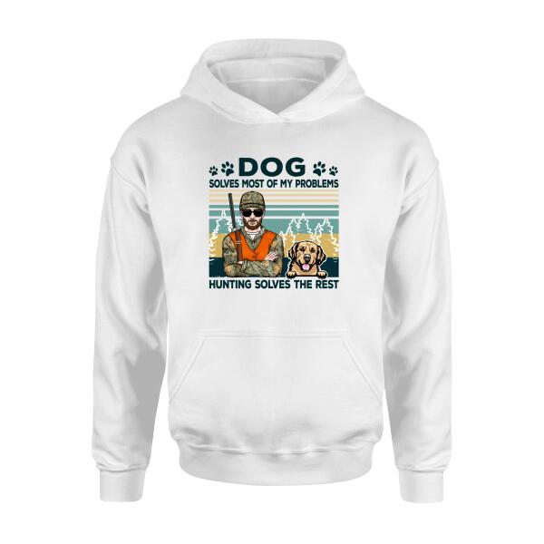 Dog Solves Most Of My Problems Hunting Solves The Rest - Personalized Shirt For Him, Hunting, Dog Lovers