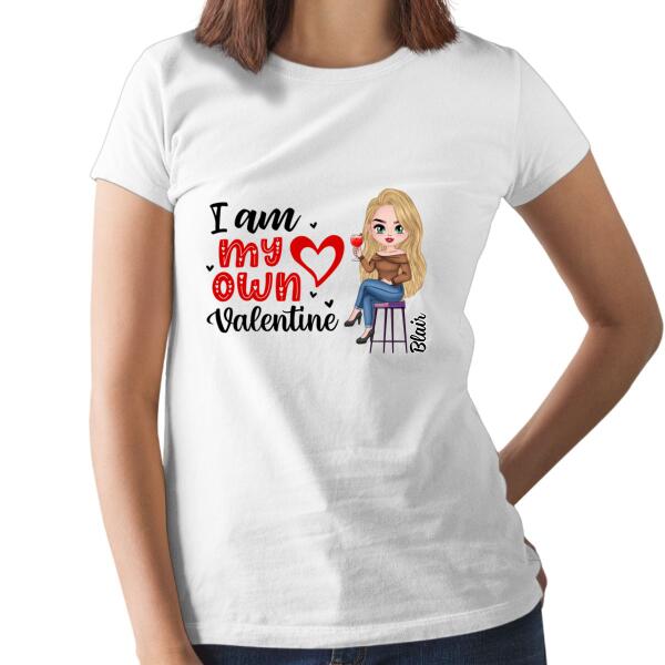 I Am My Own Valentine - Personalized Shirt For Her, Valentine's Day