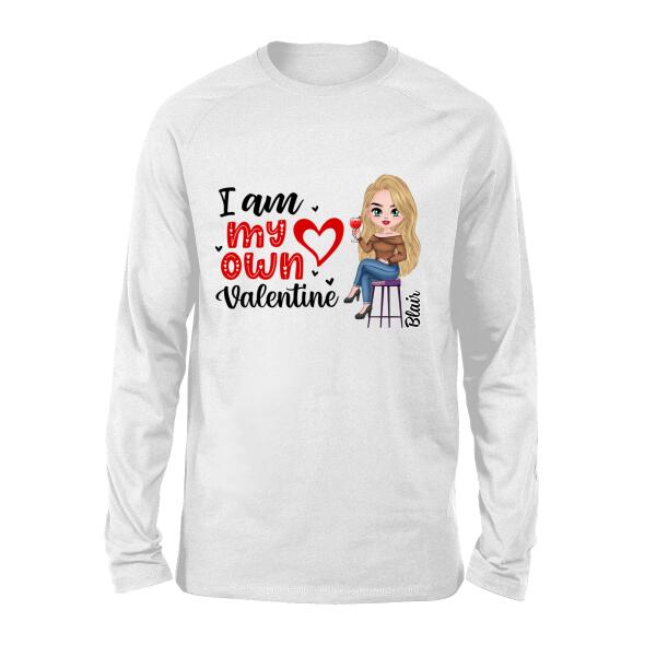 I Am My Own Valentine - Personalized Shirt For Her, Valentine's Day