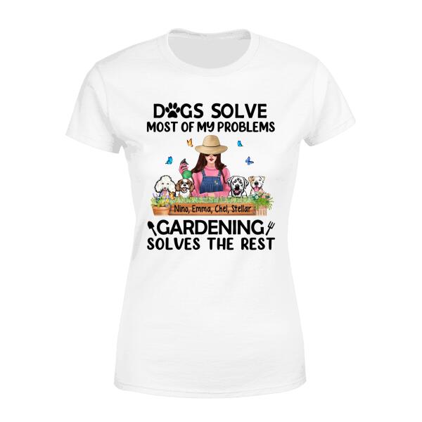 Dogs Solves Most Of My Problems Gardening Solves The Rest - Personalized Shirt Gardener, Dog Lovers