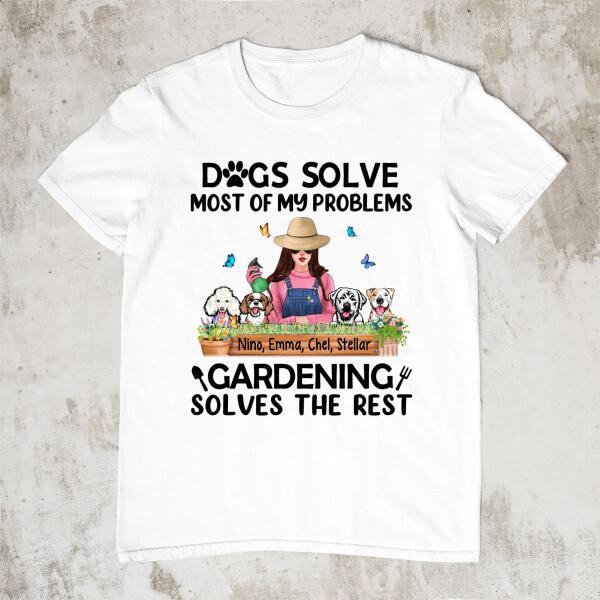 Dogs Solves Most Of My Problems Gardening Solves The Rest - Personalized Shirt Gardener, Dog Lovers