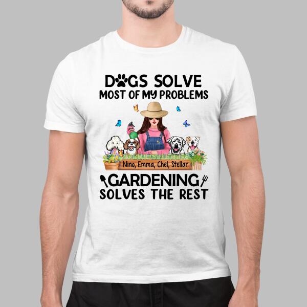 Dogs Solves Most Of My Problems Gardening Solves The Rest - Personalized Shirt Gardener, Dog Lovers