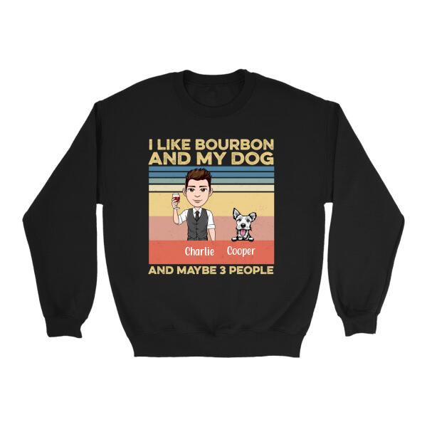 I Like Bourbon and My Dog and Maybe 3 People - Personalized Shirt For Dog Lovers, Bourbon Lovers