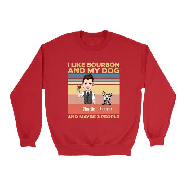 I Like Bourbon and My Dog and Maybe 3 People - Personalized Shirt For Dog Lovers, Bourbon Lovers