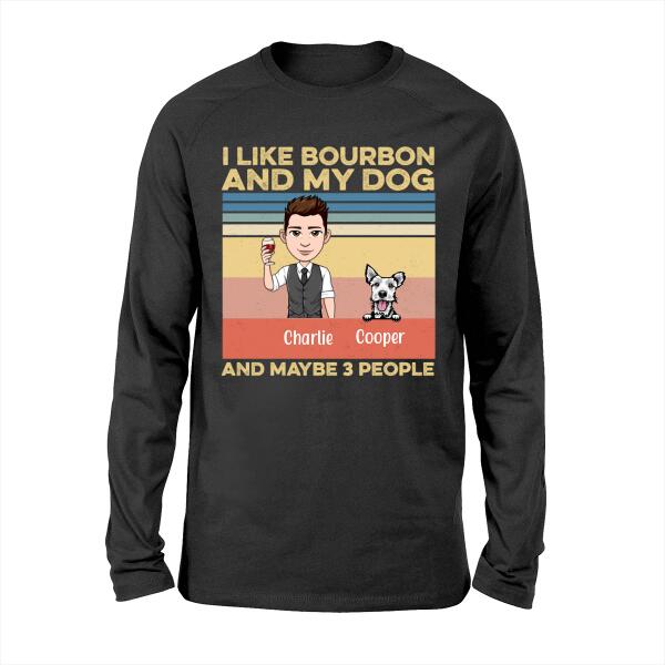 I Like Bourbon and My Dog and Maybe 3 People - Personalized Shirt For Dog Lovers, Bourbon Lovers