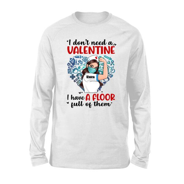 I Don't Need a Valentine I Have a Floor Full of Them - Personalized Shirt Nurse