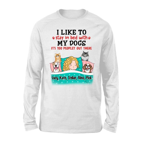 I Like To Stay In Bed With My Dogs It's Too Peopley Out There - Personalized Shirt For Dog Lovers