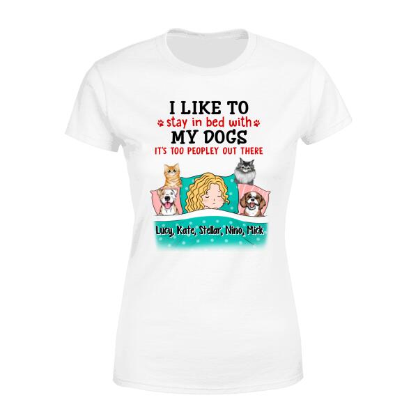 I Like To Stay In Bed With My Dogs It's Too Peopley Out There - Personalized Shirt For Dog Lovers