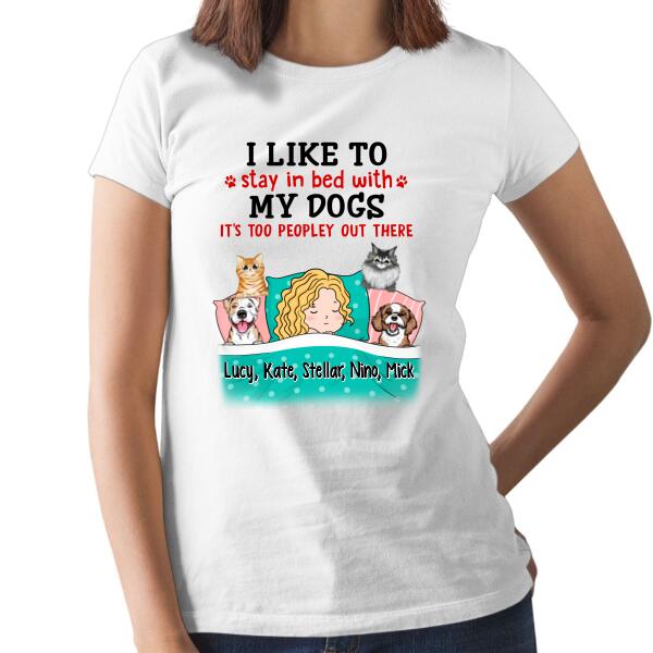 I Like To Stay In Bed With My Dogs It's Too Peopley Out There - Personalized Shirt For Dog Lovers