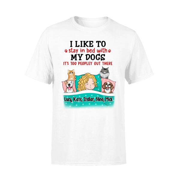 I Like To Stay In Bed With My Dogs It's Too Peopley Out There - Personalized Shirt For Dog Lovers