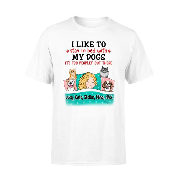 I Like To Stay In Bed With My Dogs It's Too Peopley Out There - Personalized Shirt For Dog Lovers