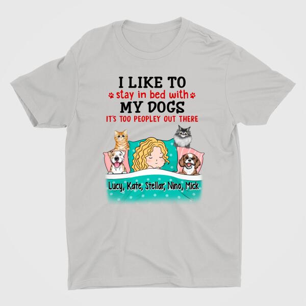 I Like To Stay In Bed With My Dogs It's Too Peopley Out There - Personalized Shirt For Dog Lovers