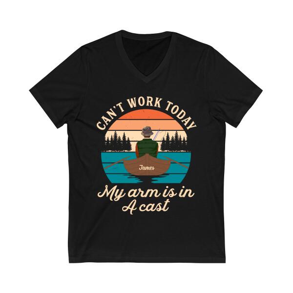 Can't Work Today My Arm Is In A Cast - Personalized Shirt For Him, For Her, Fishing