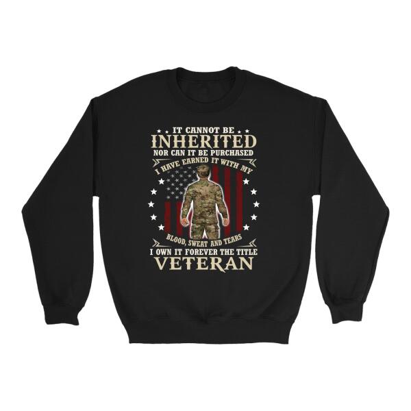 It Cannot Be Inherited Nor Can It Be Purchased - Personalized Shirt For Him, Her, Military, Veteran