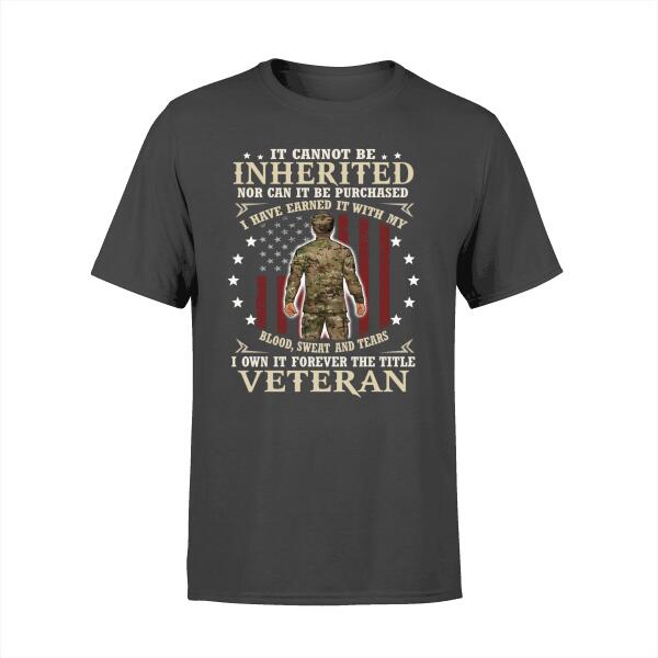 It Cannot Be Inherited Nor Can It Be Purchased - Personalized Shirt For Him, Her, Military, Veteran