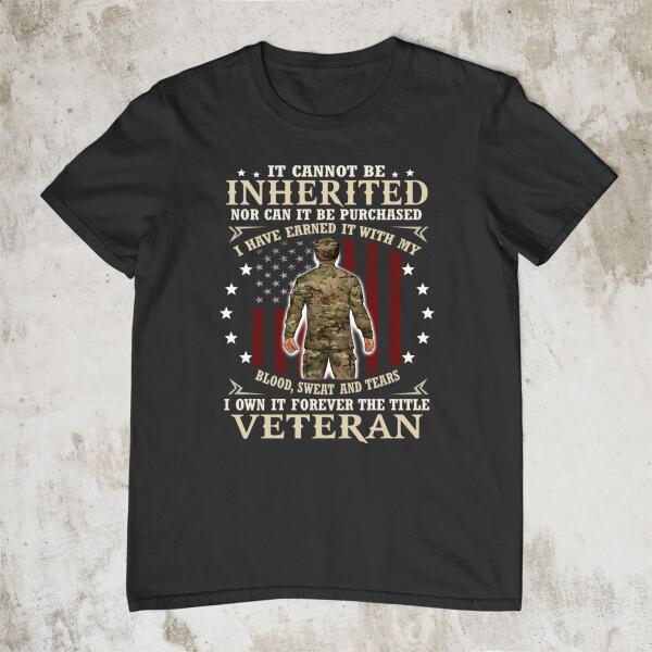 It Cannot Be Inherited Nor Can It Be Purchased - Personalized Shirt For Him, Her, Military, Veteran