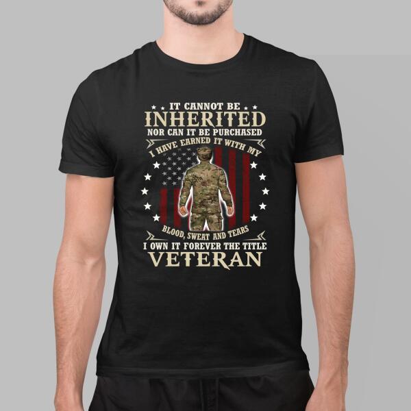 It Cannot Be Inherited Nor Can It Be Purchased - Personalized Shirt For Him, Her, Military, Veteran