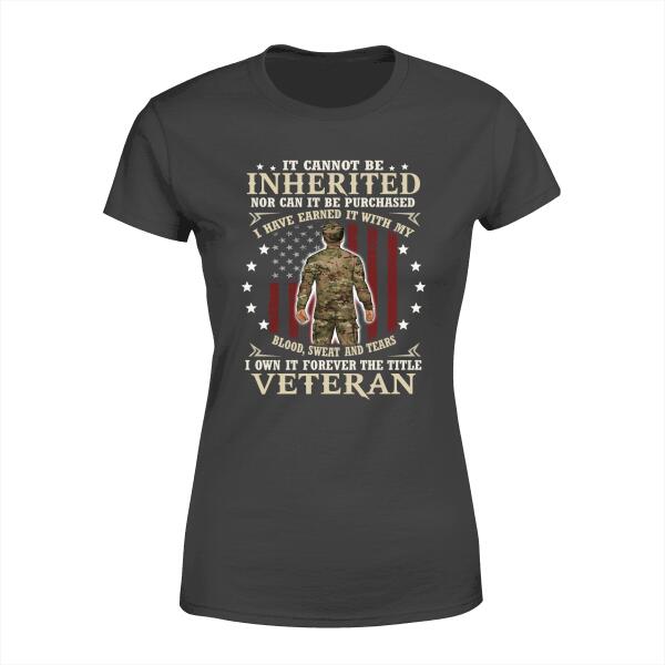 It Cannot Be Inherited Nor Can It Be Purchased - Personalized Shirt For Him, Her, Military, Veteran