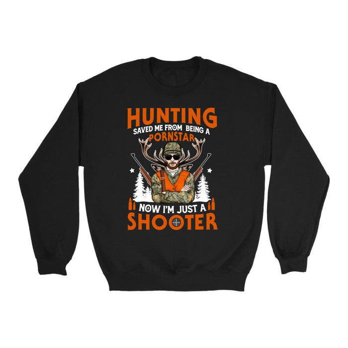 Hunting Saved Me From Being A Pornstar I'm Just A Shooter- Personalized Shirt For Him, Hunting