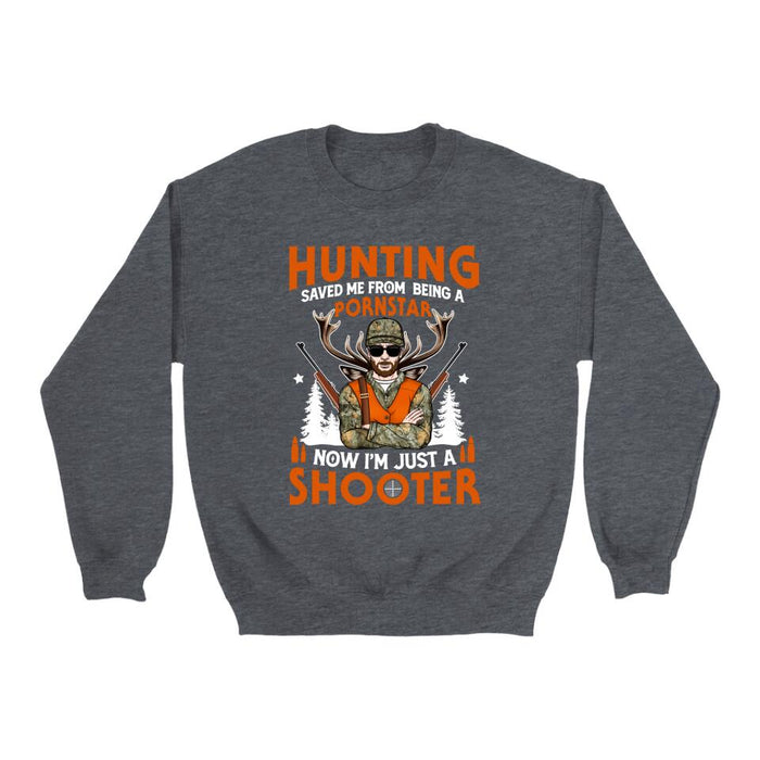 Hunting Saved Me From Being A Pornstar I'm Just A Shooter- Personalized Shirt For Him, Hunting