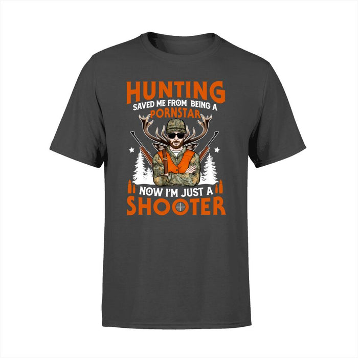 Hunting Saved Me From Being A Pornstar I'm Just A Shooter- Personalized Shirt For Him, Hunting