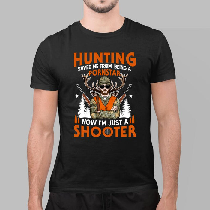 Hunting Saved Me From Being A Pornstar I'm Just A Shooter- Personalized Shirt For Him, Hunting