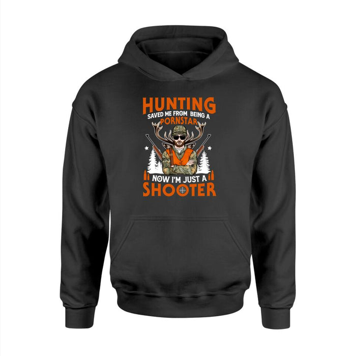 Hunting Saved Me From Being A Pornstar I'm Just A Shooter- Personalized Shirt For Him, Hunting